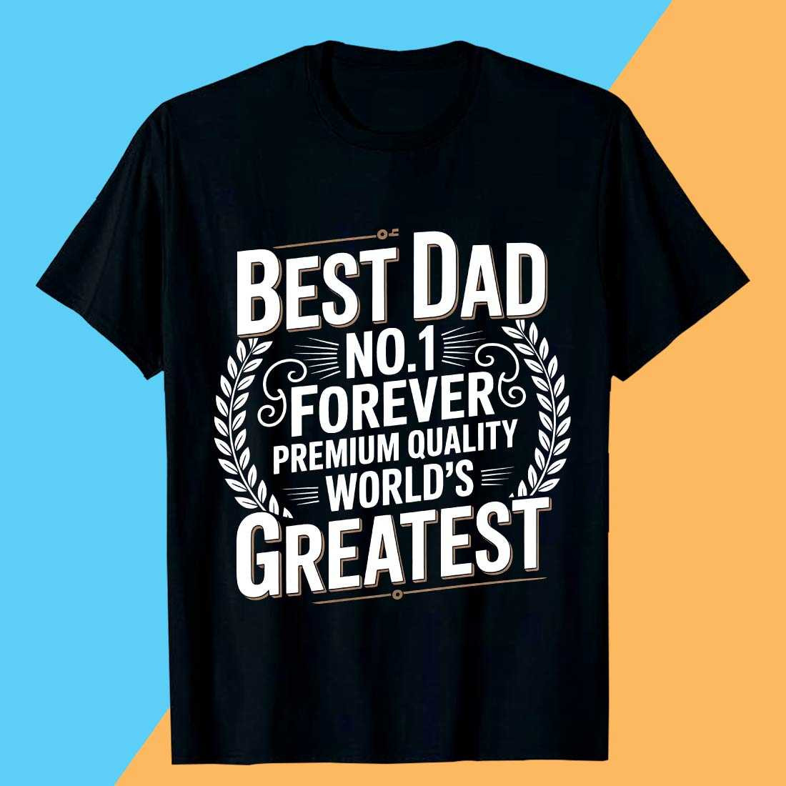 BEST DAD NO1 FOREVER PREMIUM QUALITY WORLD'S GREATEST fathers day t shirt design, preview image.