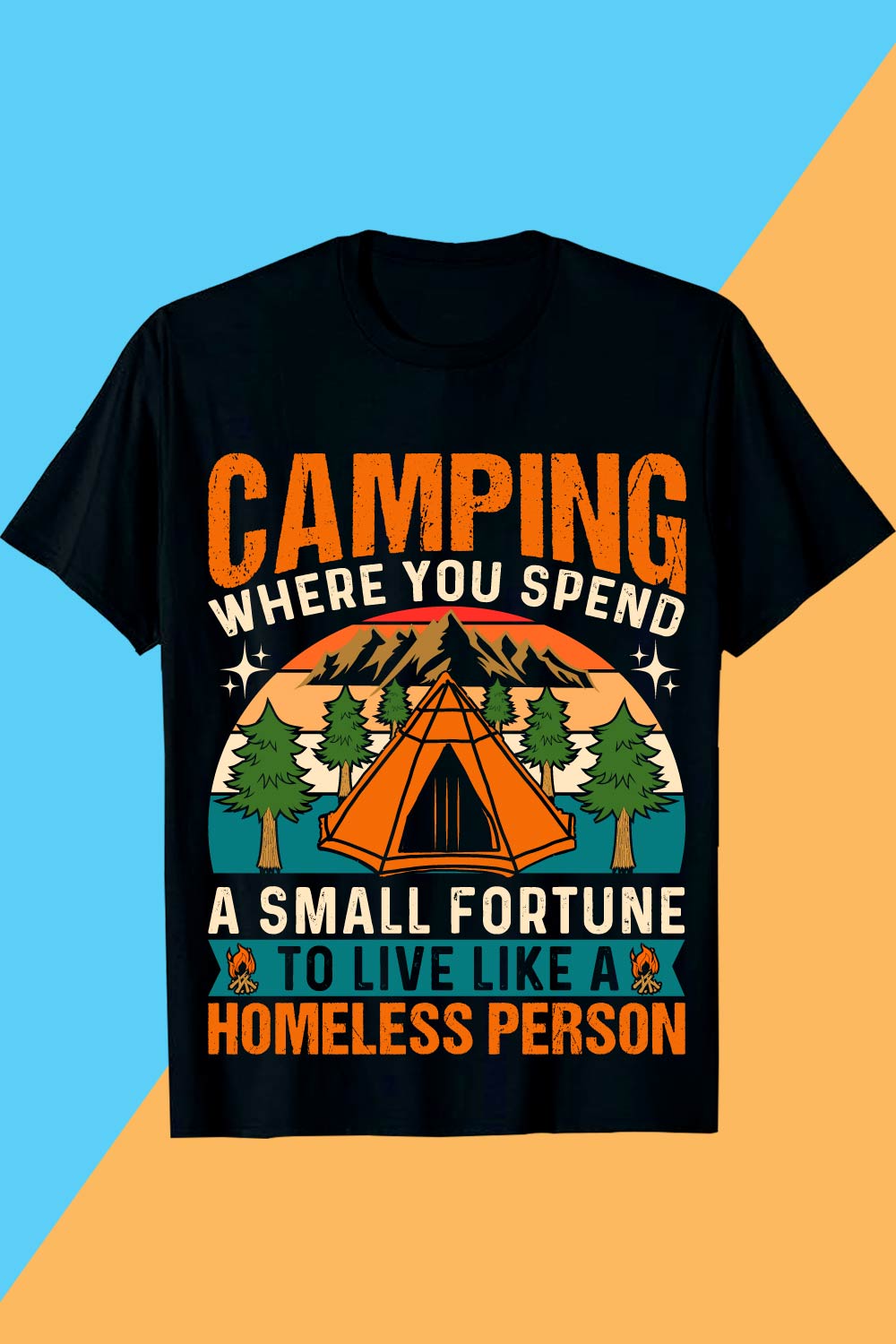 CAMPING WHERE YOU SPEND A SMALL FORTUNE TO LIVE LIKE A HOMELESS PERSON Camping T-shirt Design pinterest preview image.