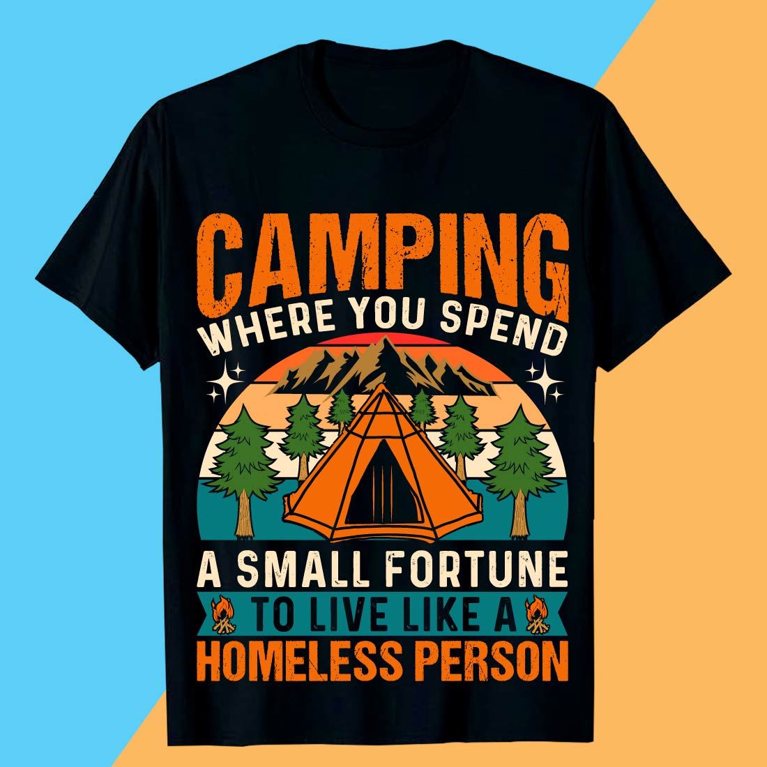 CAMPING WHERE YOU SPEND A SMALL FORTUNE TO LIVE LIKE A HOMELESS PERSON Camping T-shirt Design preview image.