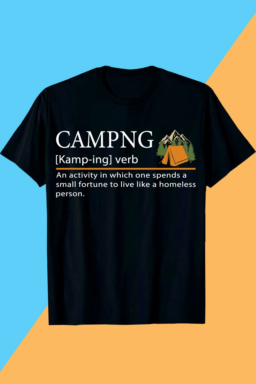 CAMPNG [Kamp-ing] verb An activity in which one spends a small fortune to live like a homeless person Camping T-shirt Design pinterest preview image.