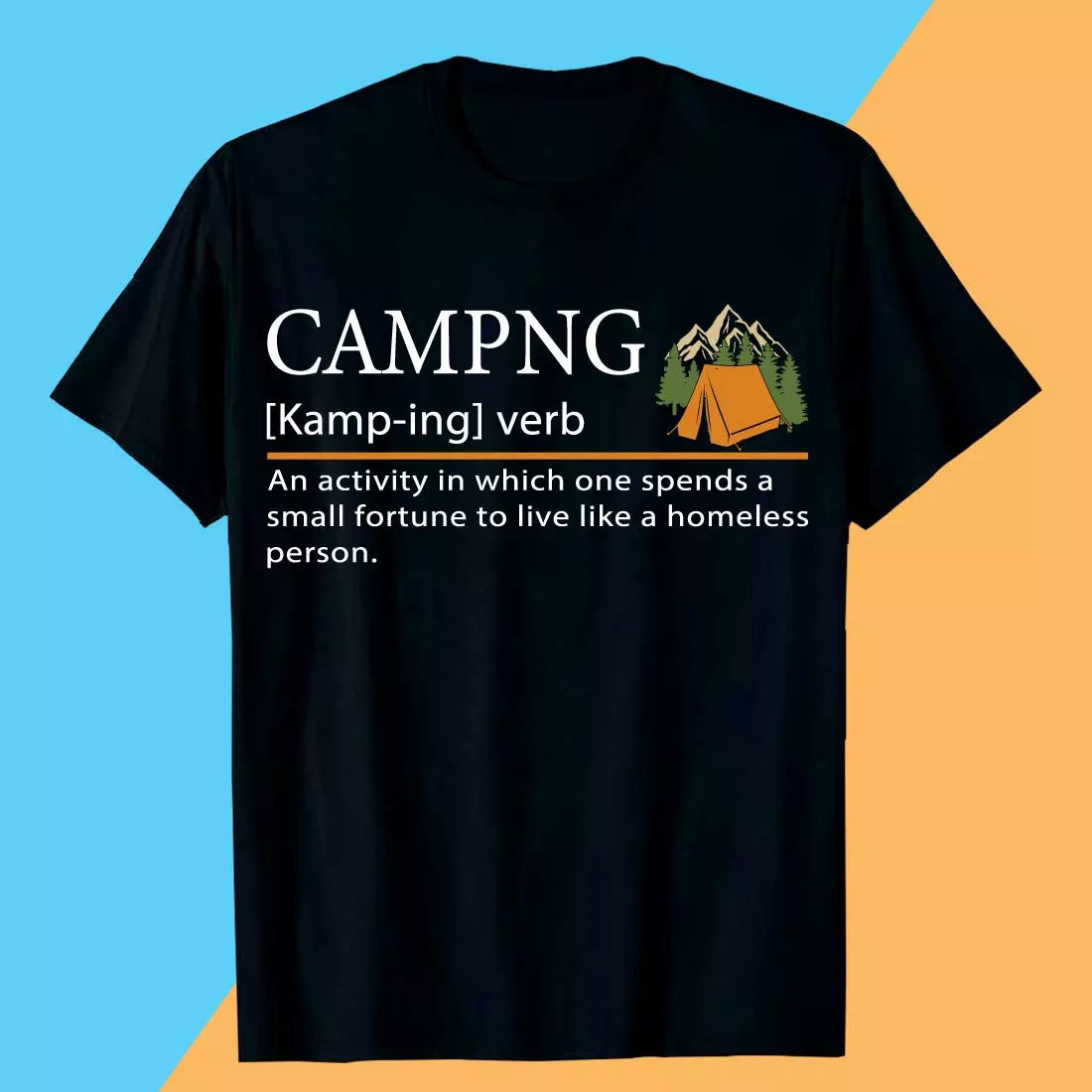 CAMPNG [Kamp-ing] verb An activity in which one spends a small fortune to live like a homeless person Camping T-shirt Design cover image.