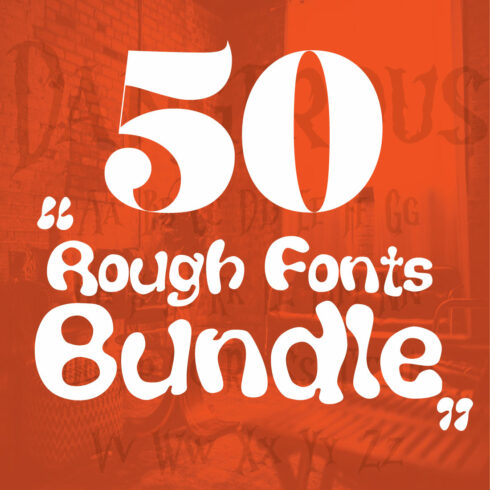 50 Rough and Danger fonts Bundle- A Designer’s Dream Collection cover image.