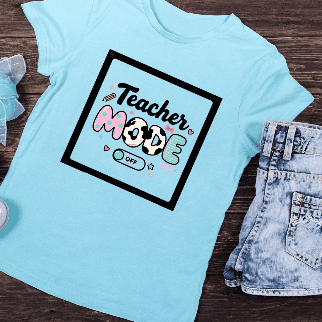 Teacher Mode Off Fun T-Shirt Design preview image.