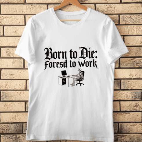 Funny Born to Die Forced to Work T-Shirt Design cover image.