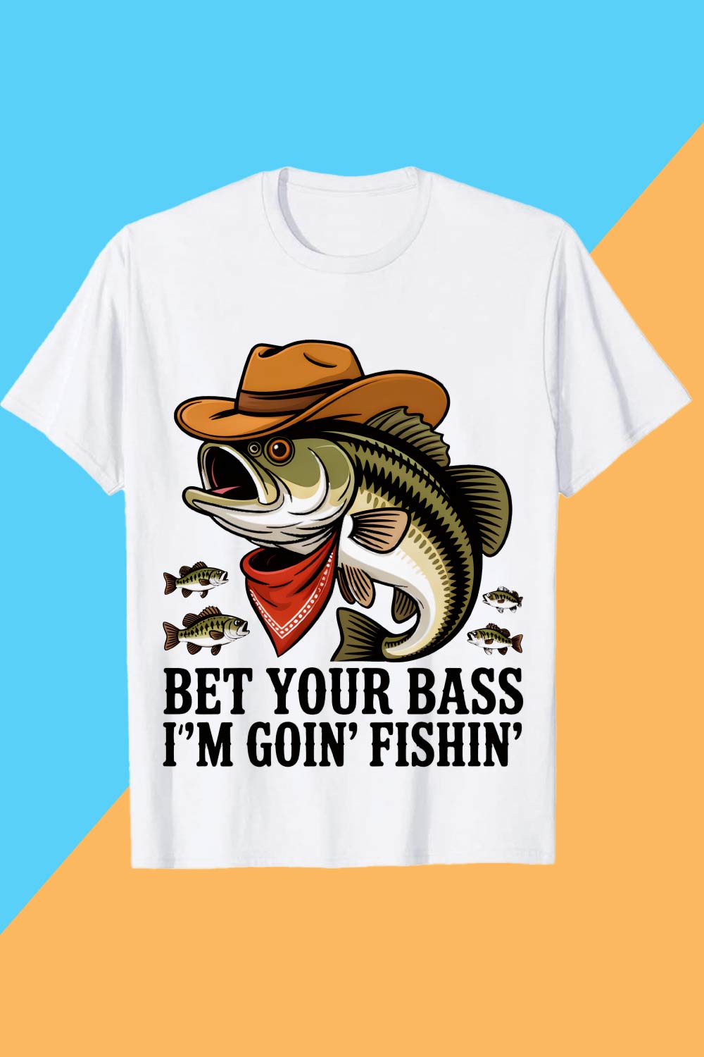 Bet Your Bass I'm Goin' Fishin'" design: Funny Cowboy Bass Fishing T-Shirt Design Graffiti motivation T shirt PNG File pinterest preview image.