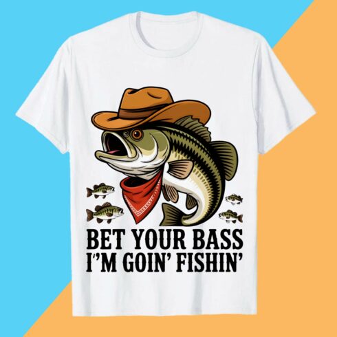 Bet Your Bass I'm Goin' Fishin'" design: Funny Cowboy Bass Fishing T-Shirt Design Graffiti motivation T shirt PNG File cover image.
