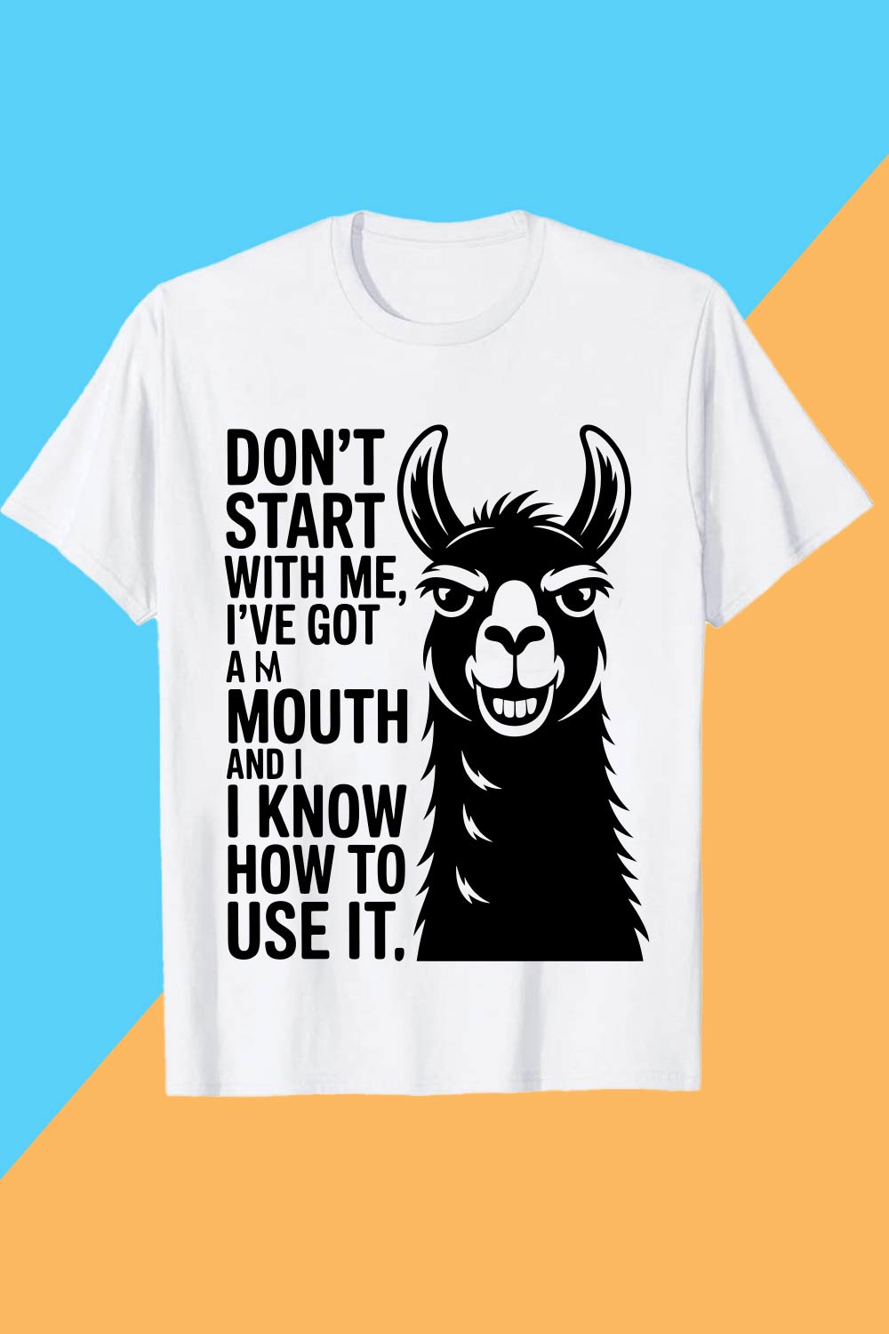 DON'T-START-WITH-ME,-I'VE-GOT-AM-MOUTH-AND-I-I-KNOW-HOW-TO-USE-IT- Llama PET T shirt T shirt Design PNG File T shirt T shirt Design PNG File pinterest preview image.