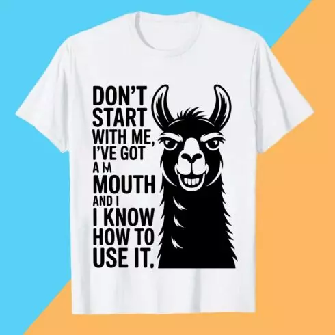 DON'T-START-WITH-ME,-I'VE-GOT-AM-MOUTH-AND-I-I-KNOW-HOW-TO-USE-IT- Llama PET T shirt T shirt Design PNG File T shirt T shirt Design PNG File cover image.