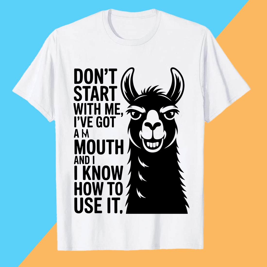DON'T-START-WITH-ME,-I'VE-GOT-AM-MOUTH-AND-I-I-KNOW-HOW-TO-USE-IT- Llama PET T shirt T shirt Design PNG File T shirt T shirt Design PNG File cover image.