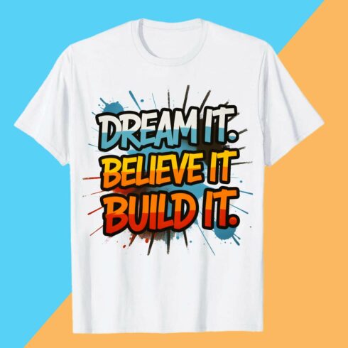Dream It Believe It Build It Motivational Graffiti Dream Believe Build Shirt T-Shirt Design Graffiti motivation T shirt PNG File cover image.