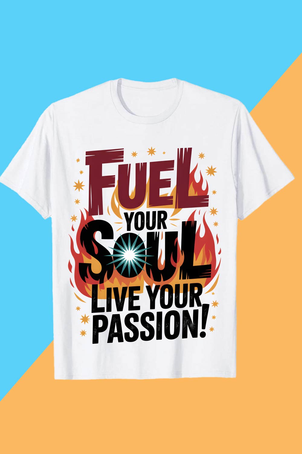 Fuel Your Soul, Live Your Passion! Fuel Your Soul Live Passion Flame Shirt T-Shirt Design Graffiti motivation T shirt PNG File pinterest preview image.