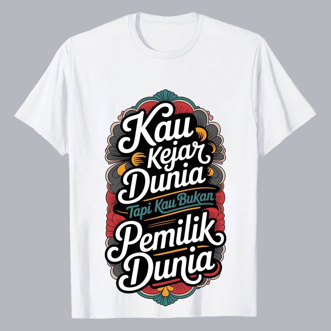 Kau Kejar Dunia Tapi Kau Bukan Pemilik Dunia Islamic Motivational Quote Typography T-Shirt Design Graffiti motivation T shirt PNG File preview image.