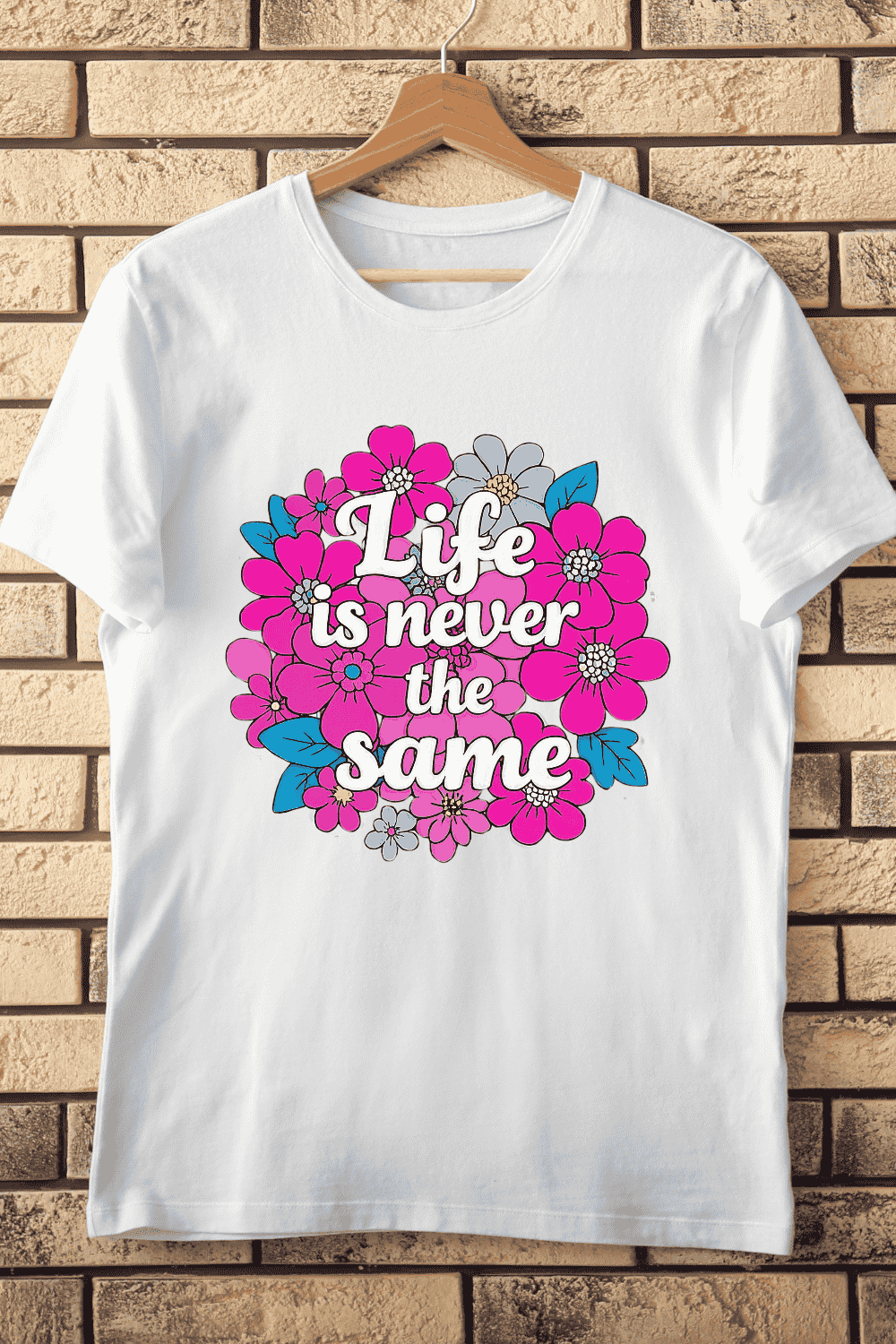 Life is Never the Same Positive Flower Art T-Shirt Design pinterest preview image.