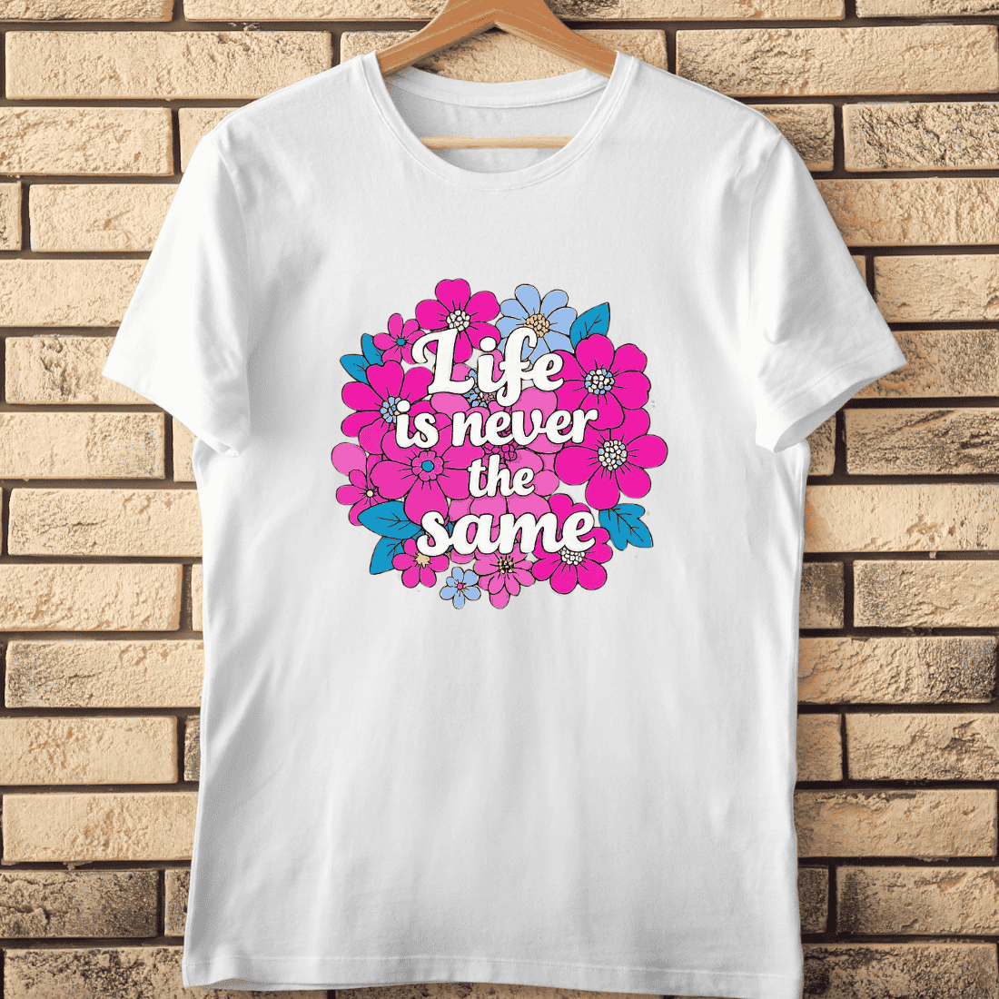Life is Never the Same Positive Flower Art T-Shirt Design cover image.