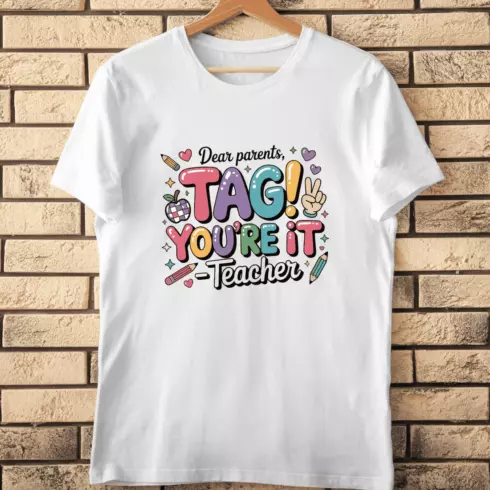 Dear Parents TAG YOU'RE IT Teacher T-Shirt Design cover image.