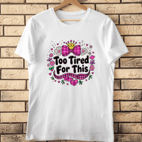 Too Tired For This PNG for T-Shirts T-Shirt Design cover image.