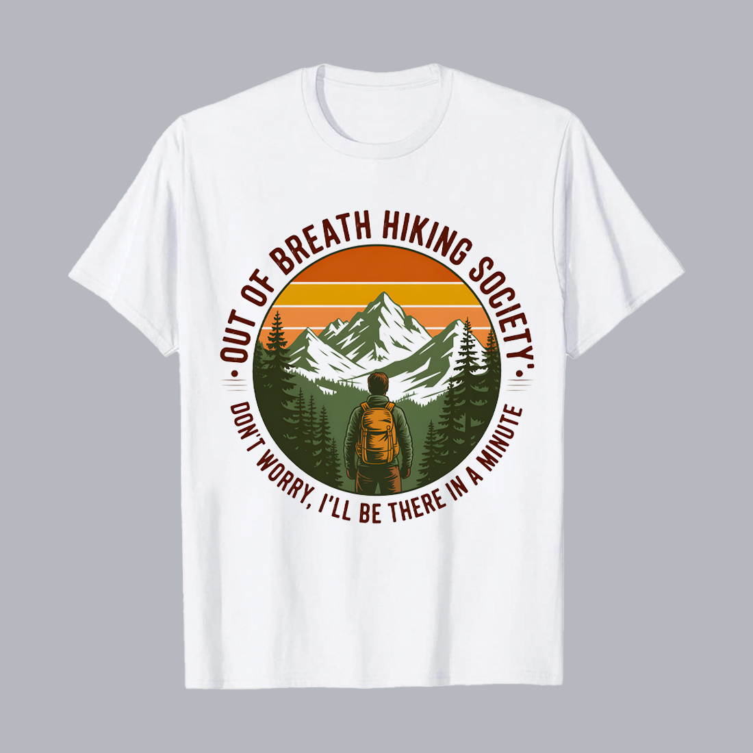 OUT OF BREATH HIKING SOCIETY Bottom curved text DON'T WORRY, I'LL BE THERE IN A MINUTE Retro Hiking Scene: Man with Backpack, Majestic Mountains, Vintage Style, Inspirational Mood Hiking Camping T shirt PNG File preview image.