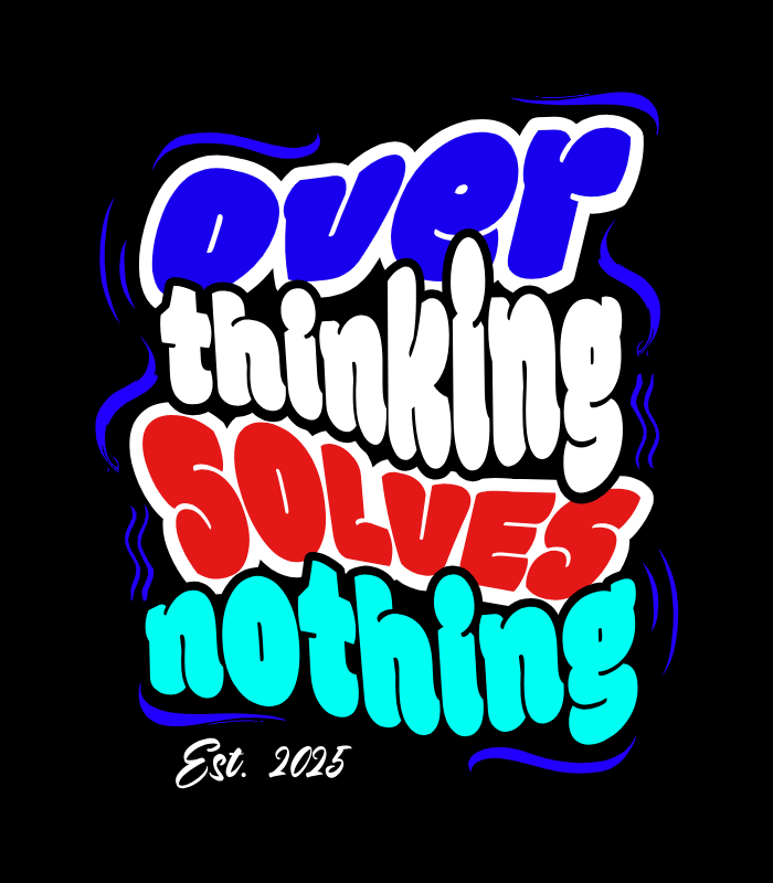 overthinking solves nothing 540