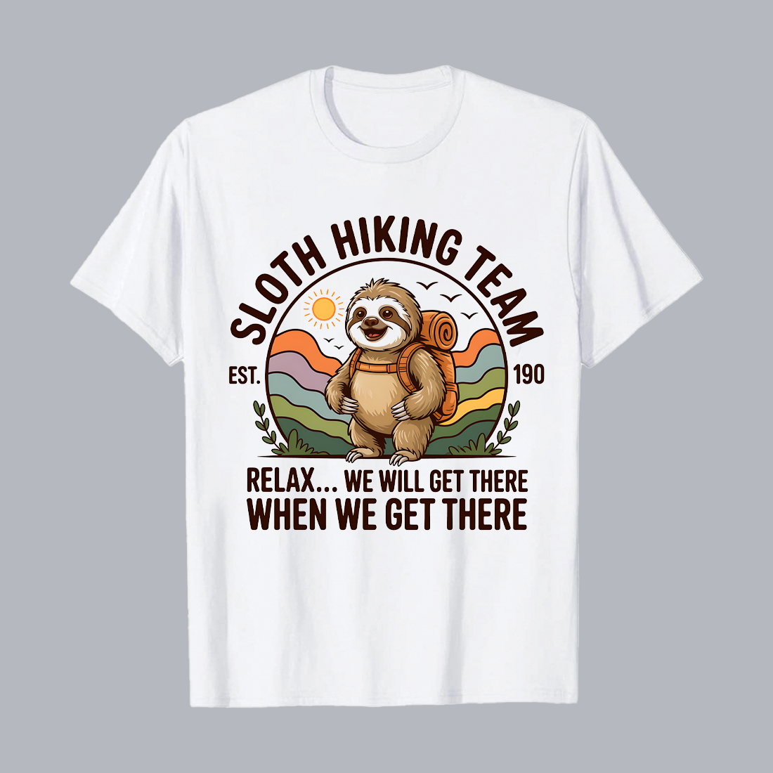 3 Design SLOTH HIKING TEAM WE WILL GET THERE WHEN WE GET THERE Humorous Sloth Hiking Team: Vintage Vector Illustration, Backpack, Hiking Stick, Relaxed Mood, Adventure Theme Hiking Camping T shirt PNG File cover image.