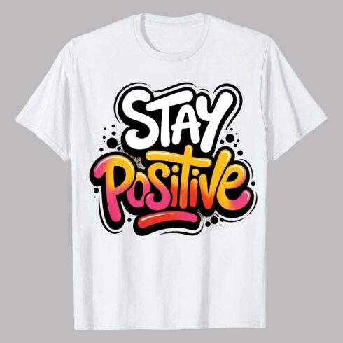 3 Design Stay Positive Colorful Bold Motivational Typography Stay Positive Stay Positive Floral Nature-Inspired Quote Design Graffiti motivation T shirt PNG File cover image.