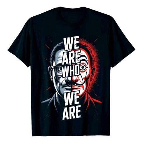 We Are Who We Are” split-face design t-shirt We Are Who We Are Graphic Shirt Graffiti motivation T shirt PNG File cover image.