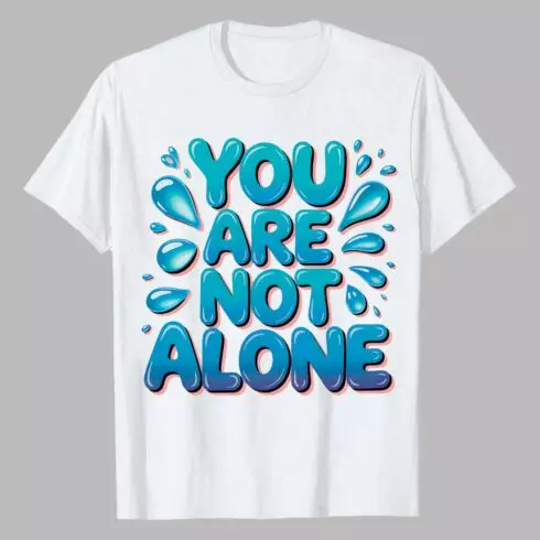 2 Design You Are Not Alone” supportive blue bubble-style typography t-shirt: You Are Not Alone Support Message Shirt Graffiti motivation T shirt PNG File cover image.
