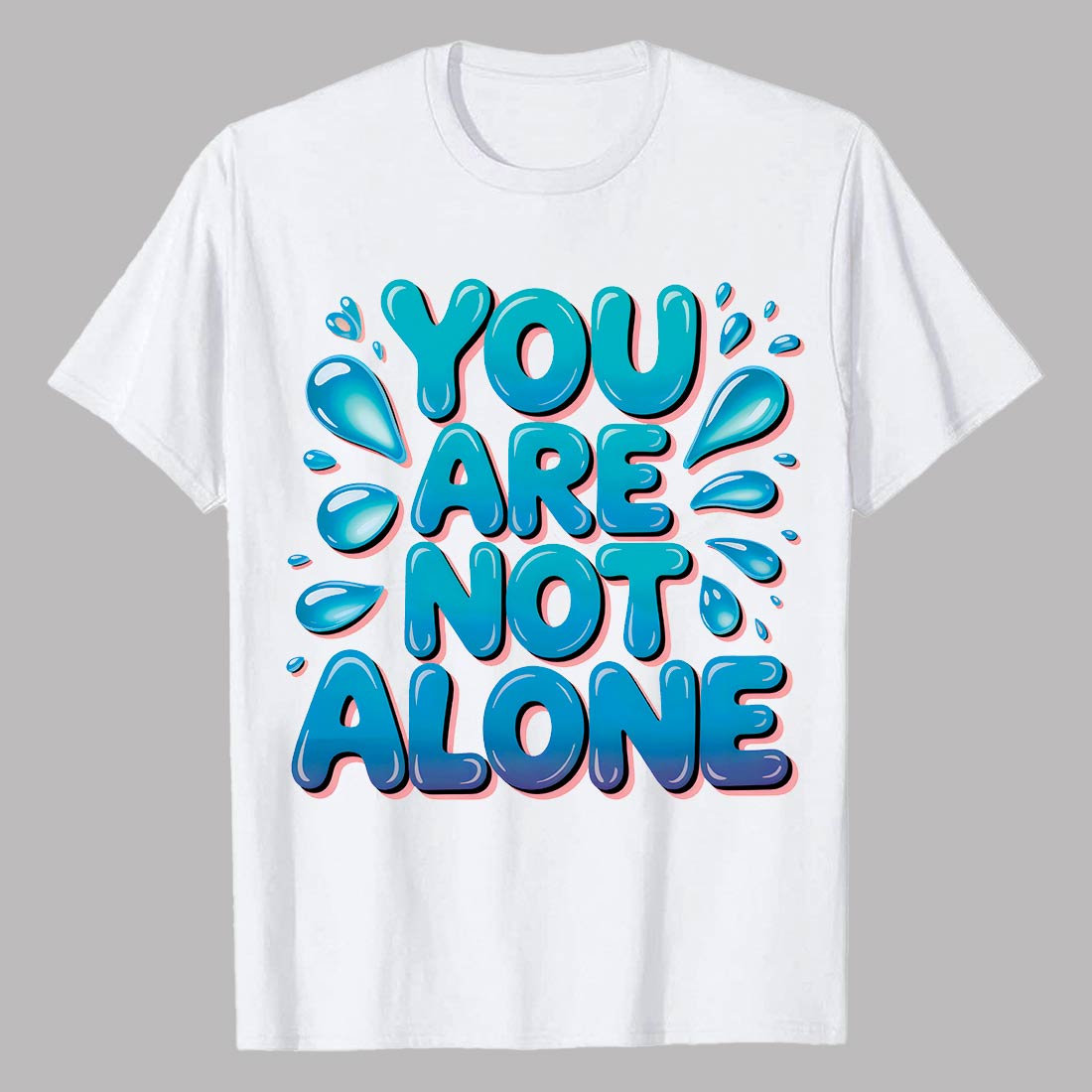2 Design You Are Not Alone” supportive blue bubble-style typography t-shirt: You Are Not Alone Support Message Shirt Graffiti motivation T shirt PNG File cover image.