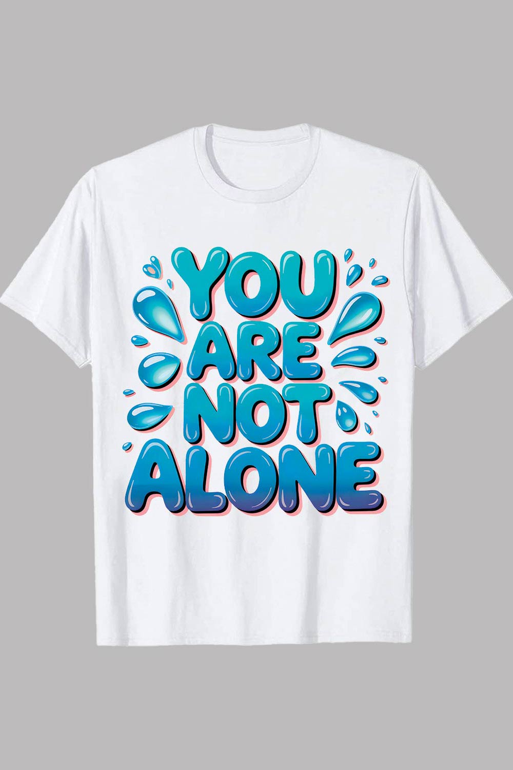 2 Design You Are Not Alone” supportive blue bubble-style typography t-shirt: You Are Not Alone Support Message Shirt Graffiti motivation T shirt PNG File pinterest preview image.