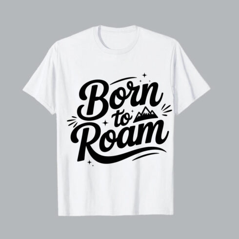 Born to Roam Script lettering text Born to Roam graphic tee t shirt white hiking EPS PNG T shirt Design cover image.