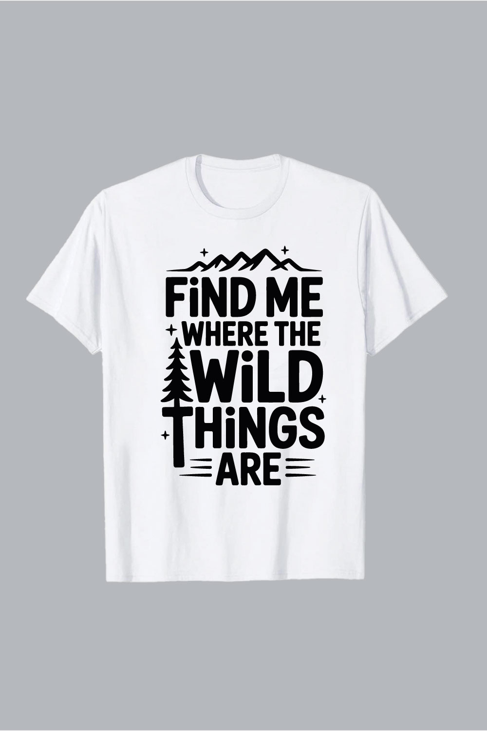 Find Me Where The Wild Things Are Mountains Tree nature hiking EPS PNG T shirt Design pinterest preview image.