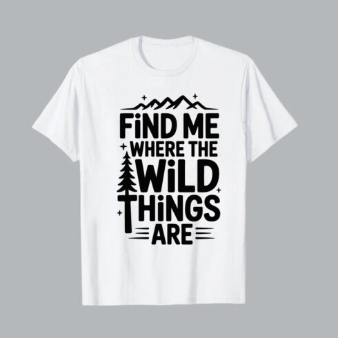 Find Me Where The Wild Things Are Mountains Tree nature hiking EPS PNG T shirt Design cover image.