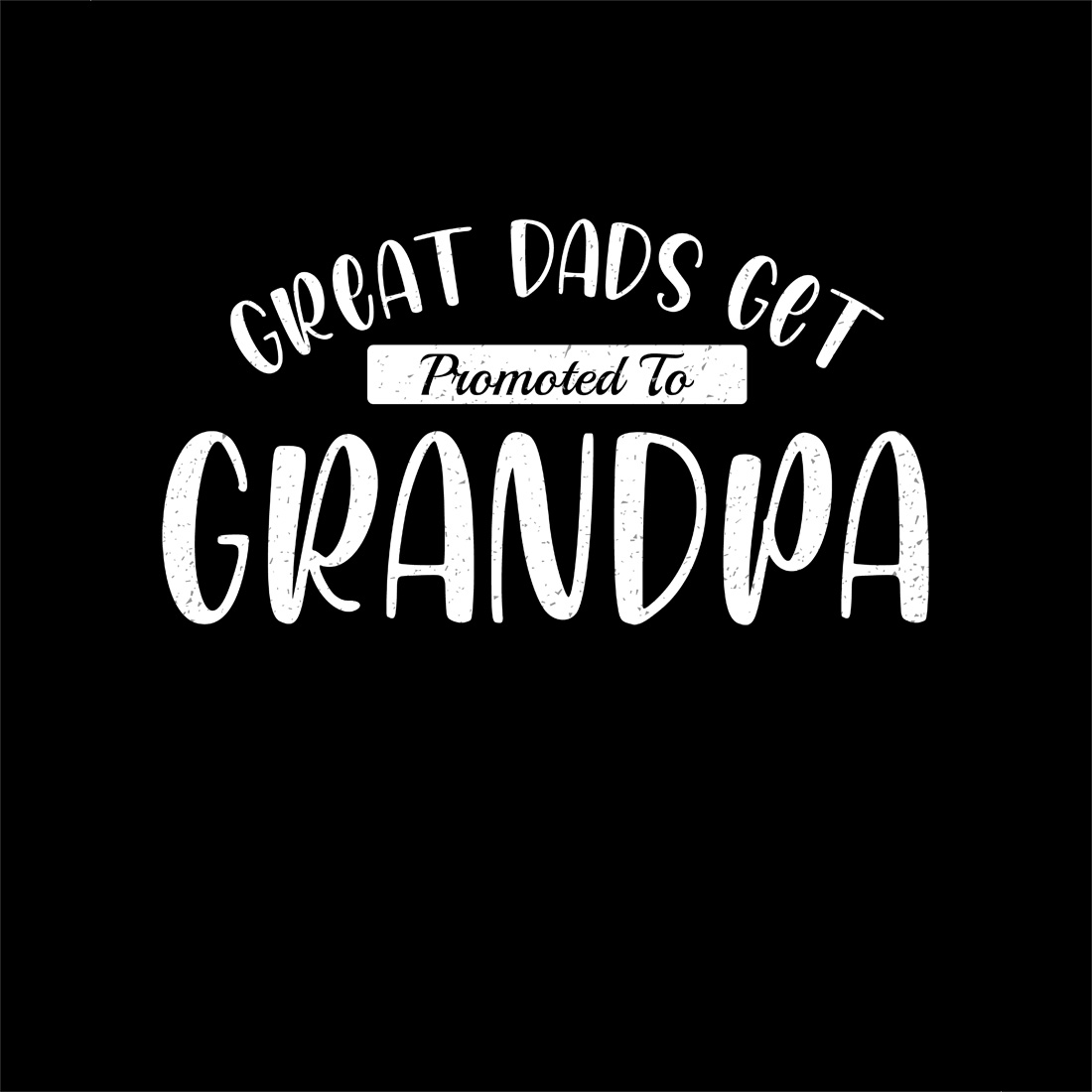 great dads get promoted to grandpa vintage quote design for gifts and apparel. graphic design. 10 black preview 225