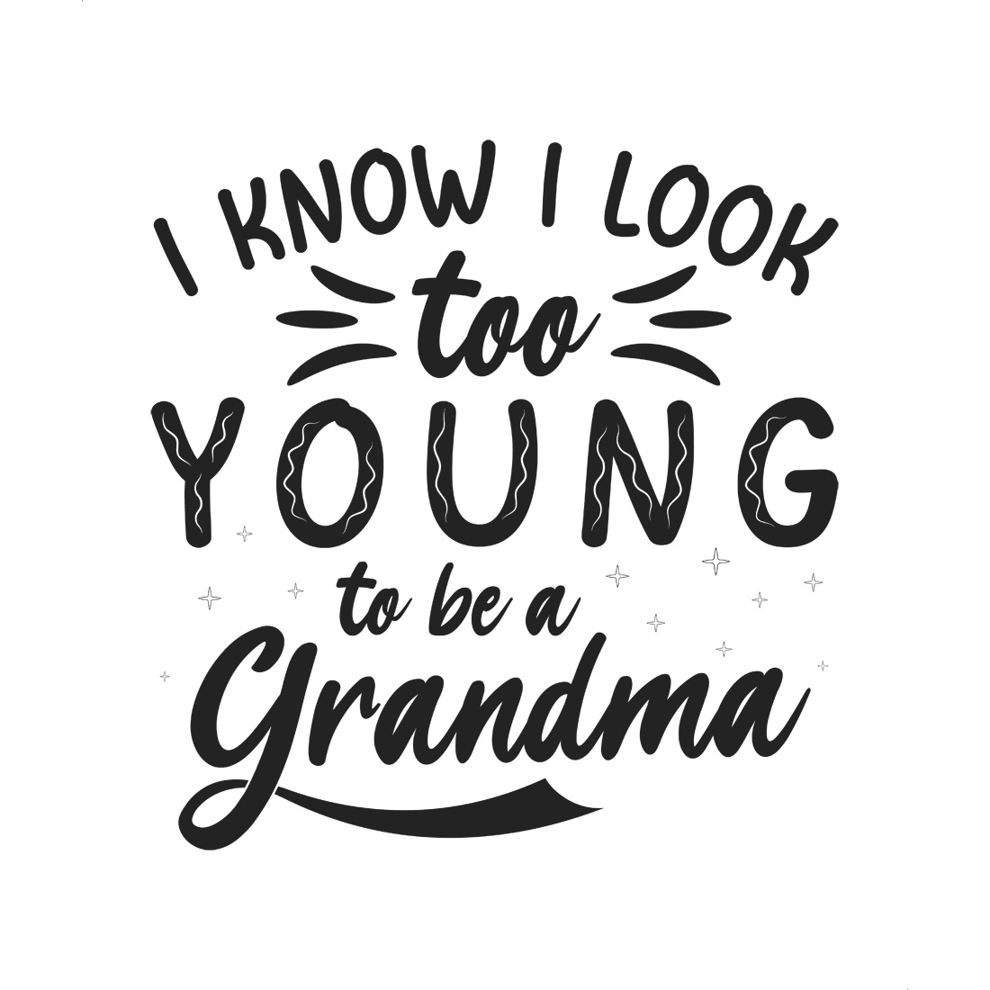 i know i look too young to be a grandma funny quote design for cool grandma gifts. graphic design. 10 with preview 251
