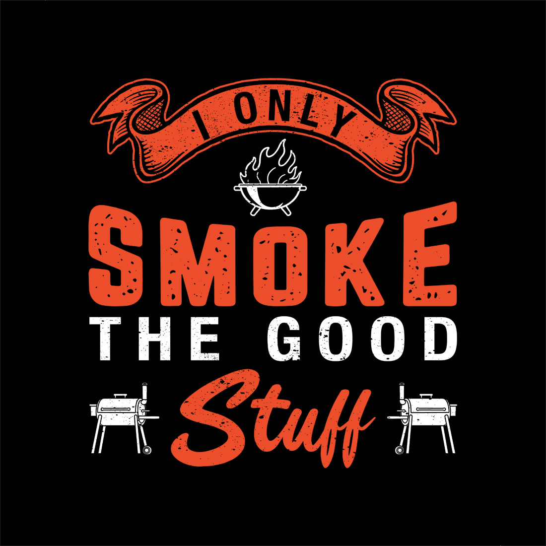 I only smoke the good stuff – vintage grilling quote for outdoor cooking lovers Bbq graphic design preview image.