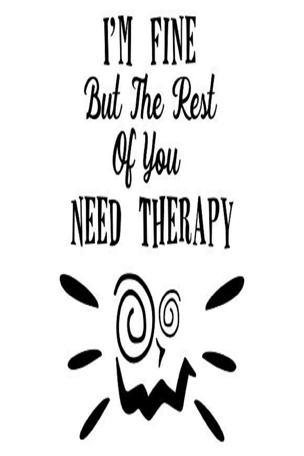 I'm Fine but the Rest of You Need Therapy pinterest preview image.
