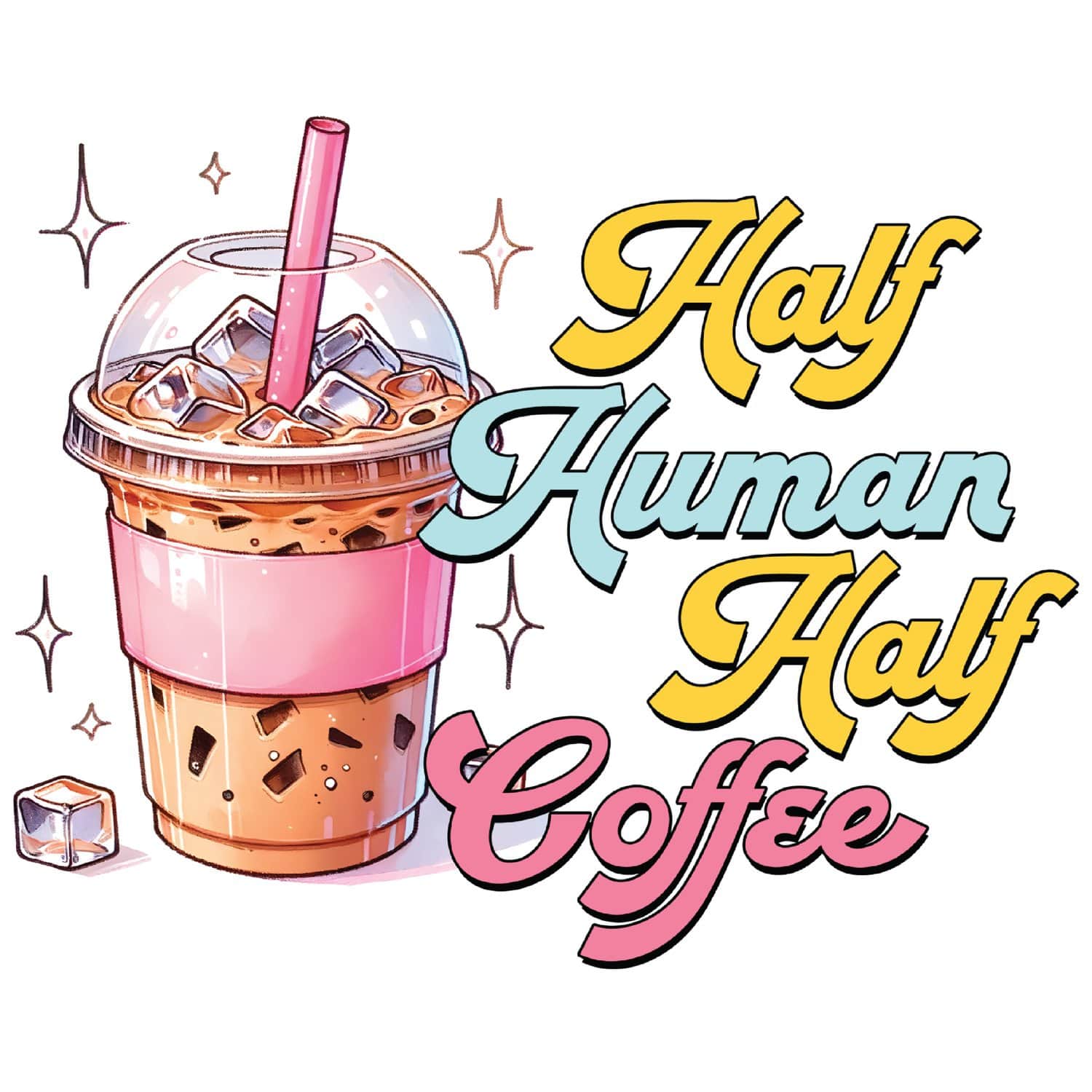 Half Human Half Coffee – Cute Iced Coffee Quote PNG, Funny Coffee Lover Sublimation Design preview image.