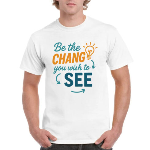 Be The Change You Wish To See Motivational Tee cover image.