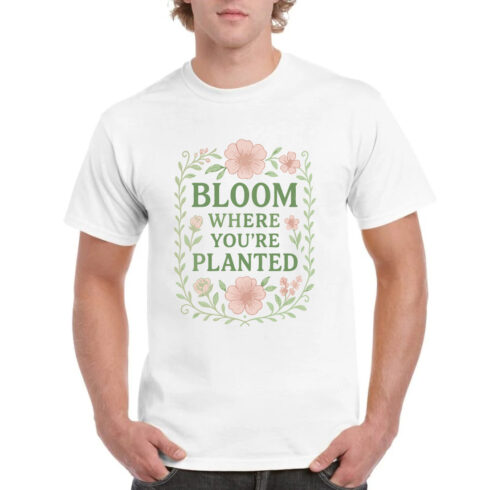 Bloom Where You're Planted Floral Inspirational Tee cover image.