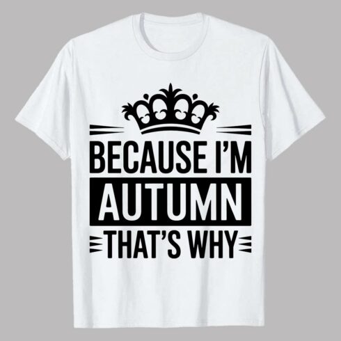 Because im autumn thats why crown black white Fall/ Autumn EPS PNG T shirt Design cover image.
