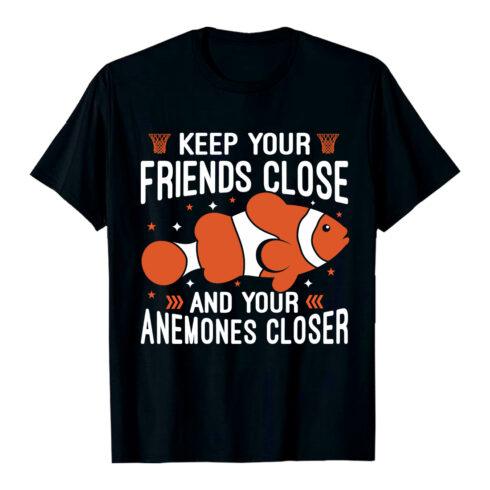 Keep Your Friends Close Anemones Closer Shirt Basketball clownfish T-Shirt Design EPS AI PDF PNG cover image.