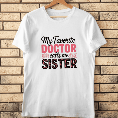 My Favorite Doctor Calls Me Sister T-Shirt Design cover image.