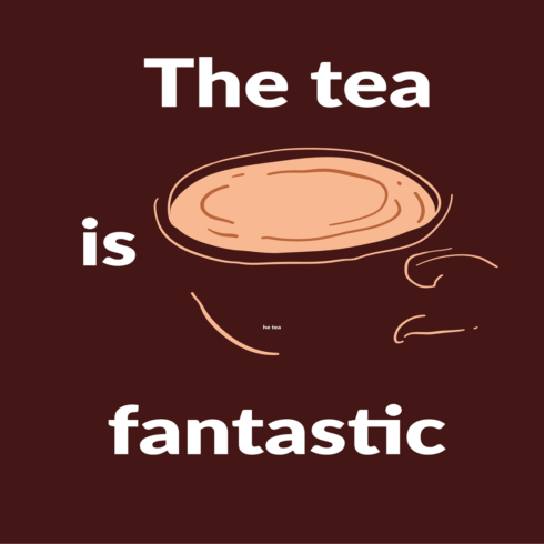 The tea is fantastic T-Shirt or Logo Design cover image.