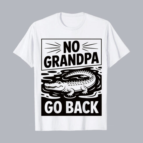 Funny Alligator "No Grandpa Go Back" T-Shirt Graphic Design T-Shirt Design PNG cover image.