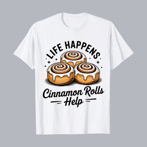 Life Happens, Cinnamon Rolls Help Funny Foodie T-Shirt Design T-Shirt Design PNG cover image.