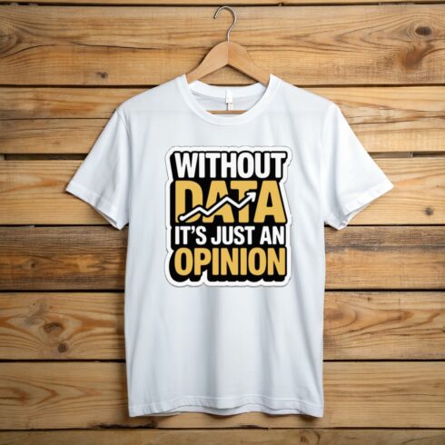 Without Data It’s Just an Opinion Typography T-Shirt Design (PNG for POD) cover image.