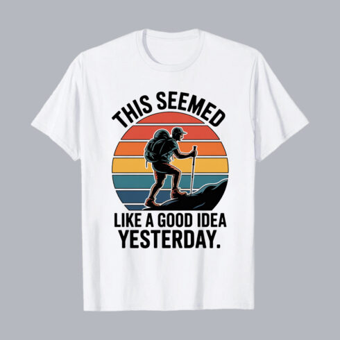 This Seemed Like a Good Idea Yesterday T-Shirt – Funny Hiking Graphic Tee T-Shirt Design PNG cover image.