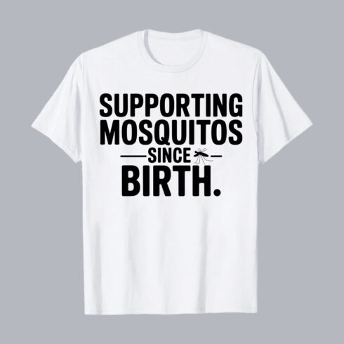 Supporting Mosquitoes Since Birth T-Shirt – Funny Insect Lover Graphic Tee T-Shirt Design PNG cover image.