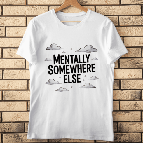Text Mentally Somewhere Else with Clouds T-shirt Design cover image.