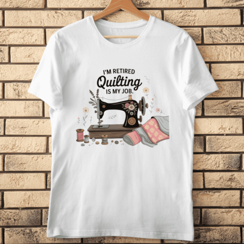 I'm Retired, Quilting Is My Job T-Shirt Design cover image.