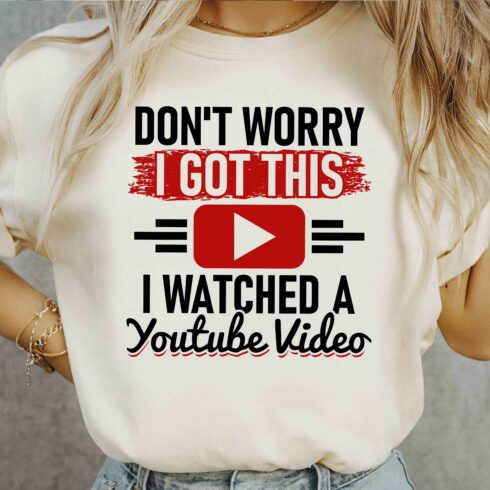 Don't Worry I Got This I Watched A YouTube Video funny t shirt design cover image.